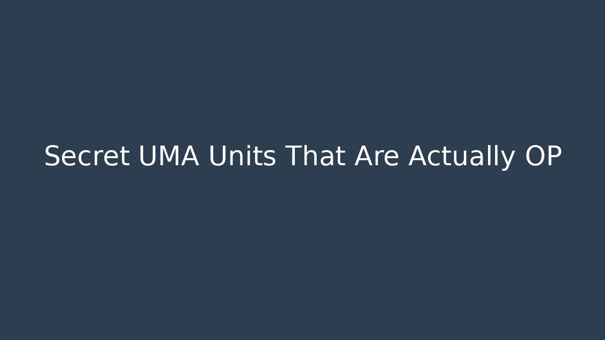 Secret UMA Units That Are Actually OP