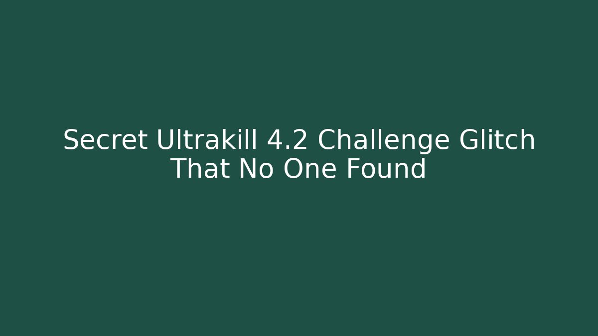 Secret Ultrakill 4.2 Challenge Glitch That No One Found