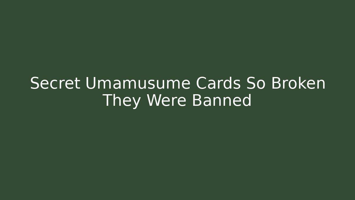 Secret Umamusume Cards So Broken They Were Banned