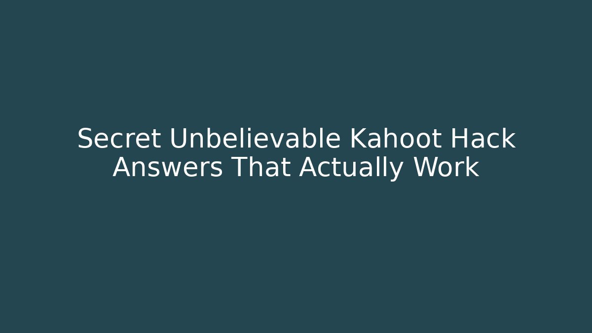 Secret Unbelievable Kahoot Hack Answers That Actually Work