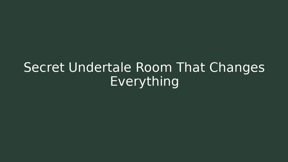 Secret Undertale Room That Changes Everything
