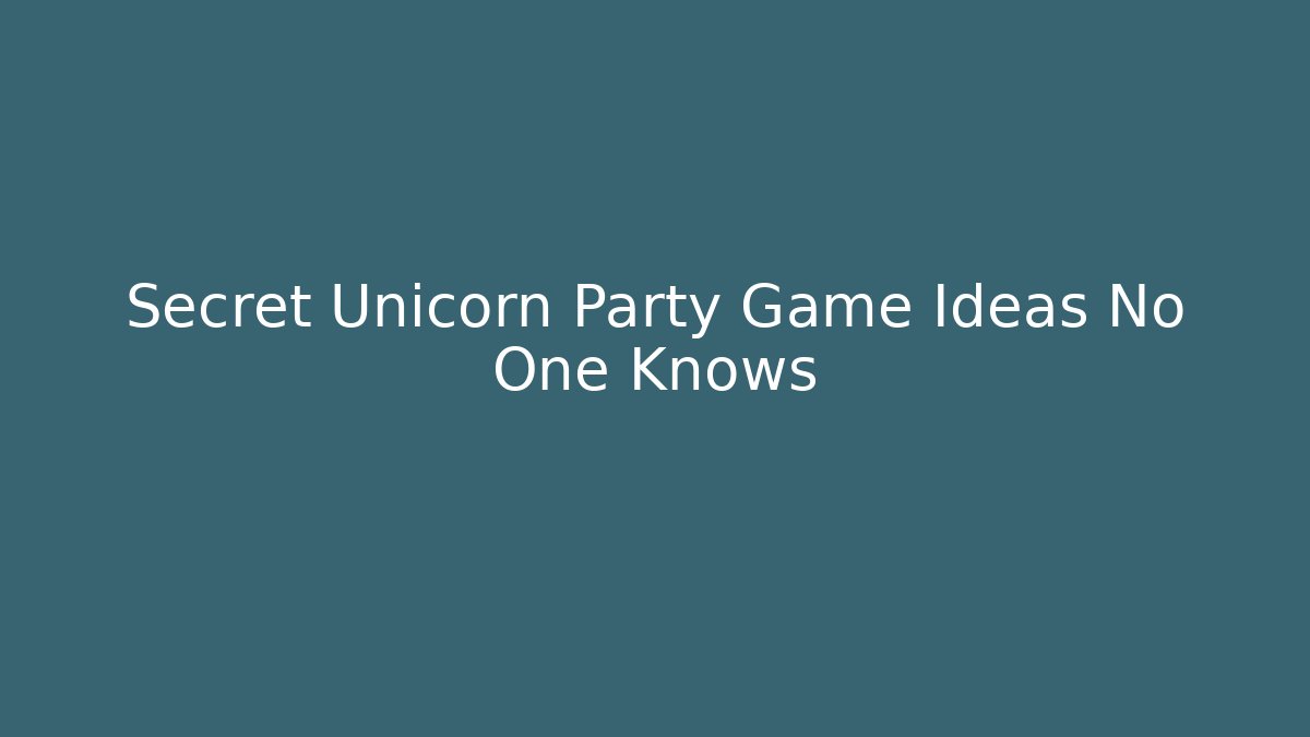 Secret Unicorn Party Game Ideas No One Knows