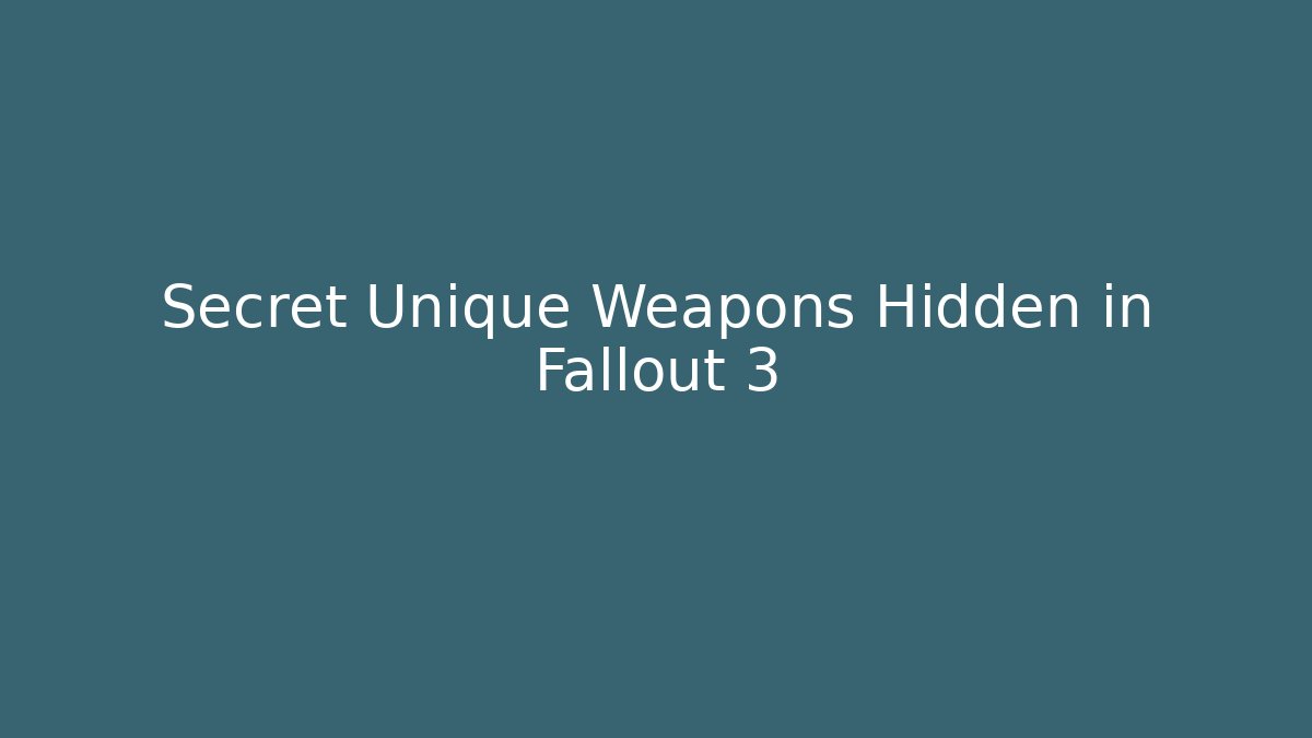 Secret Unique Weapons Hidden in Fallout 3