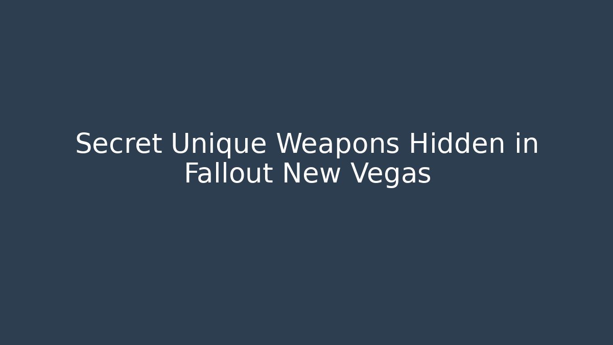 Secret Unique Weapons Hidden in Fallout New Vegas - Critter Realm
