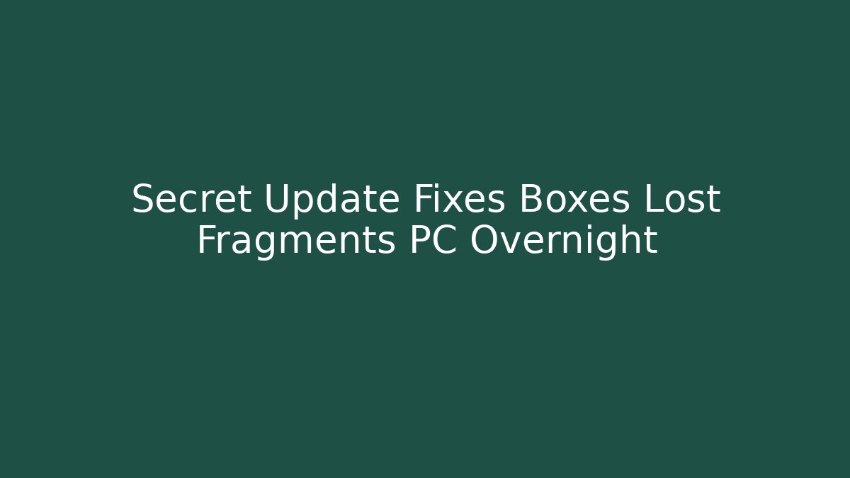Secret Update Fixes Boxes Lost Fragments PC Overnight