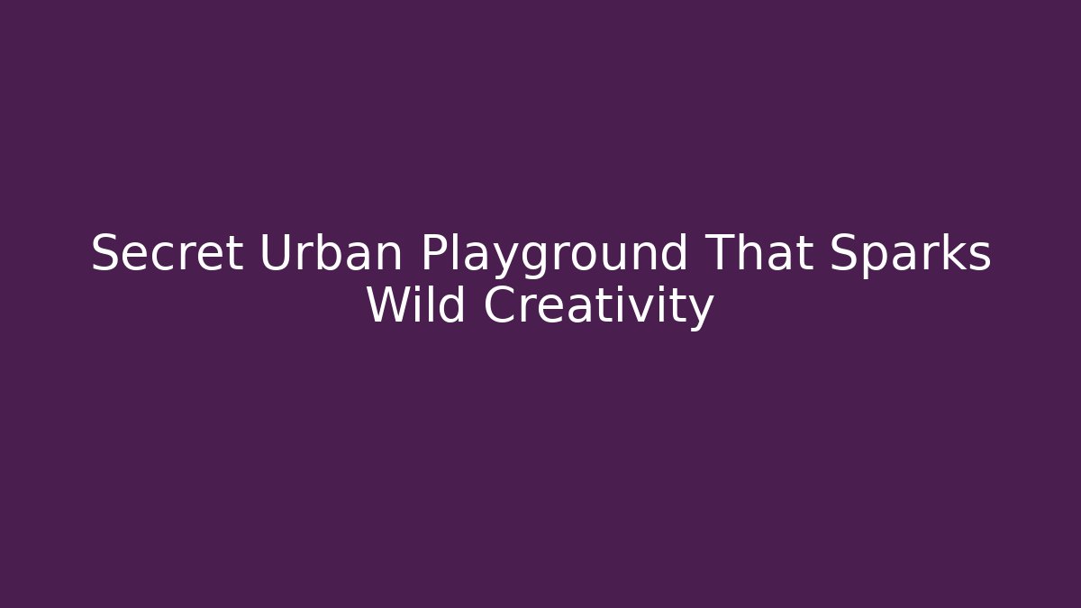 Secret Urban Playground That Sparks Wild Creativity