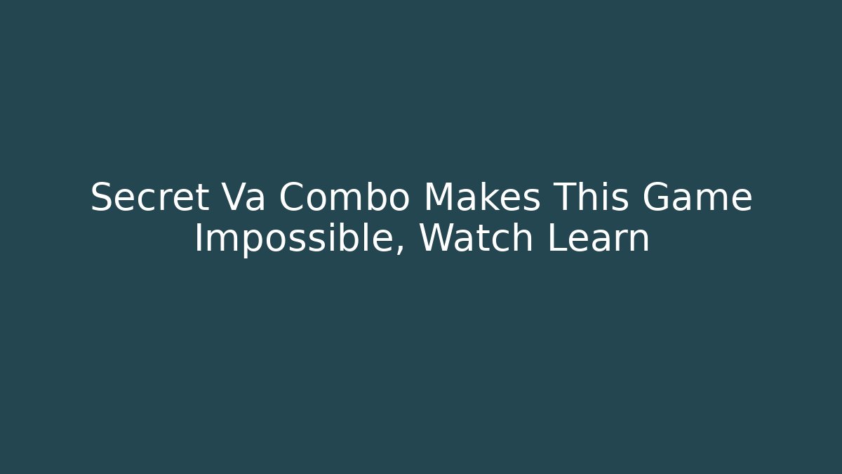 Secret Va Combo Makes This Game Impossible, Watch Learn