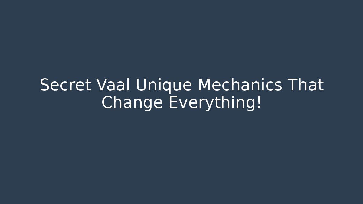 Secret Vaal Unique Mechanics That Change Everything!