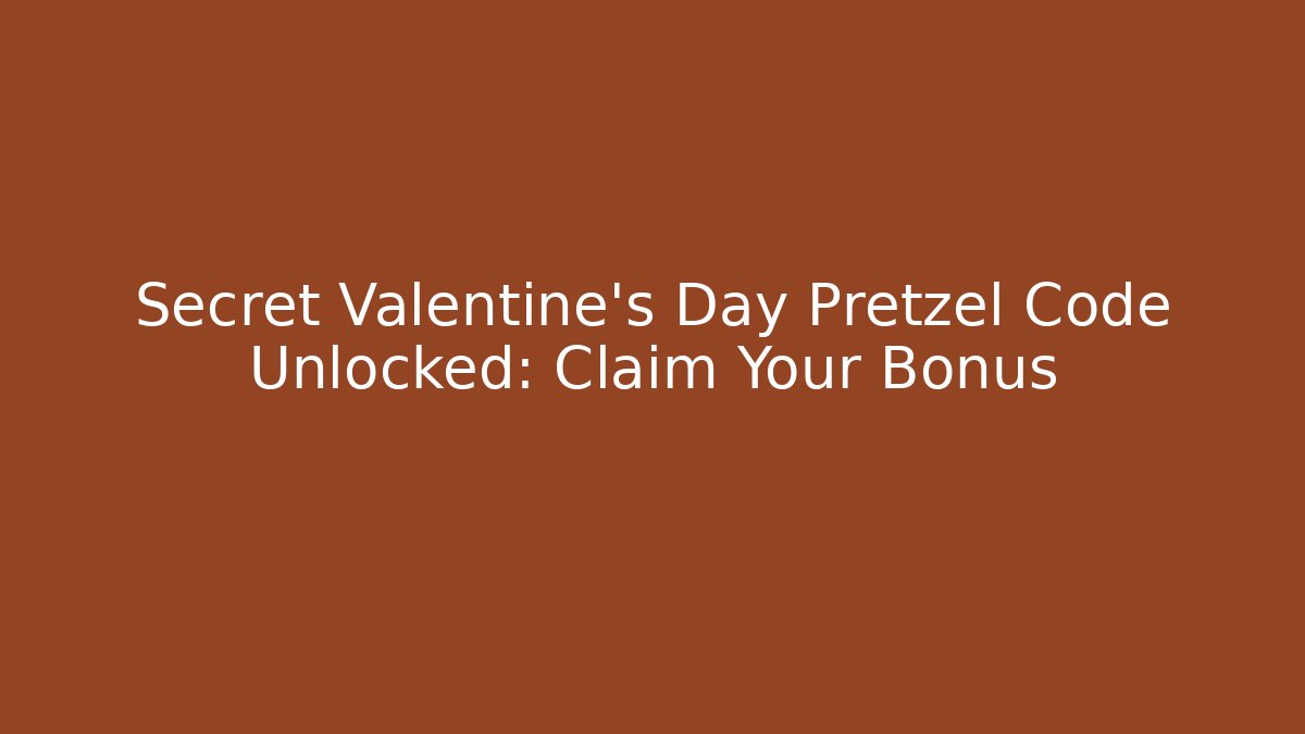 Secret Valentine's Day Pretzel Code Unlocked: Claim Your Bonus - Critter Realm