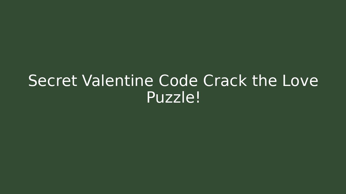 Secret Valentine Code Crack the Love Puzzle!