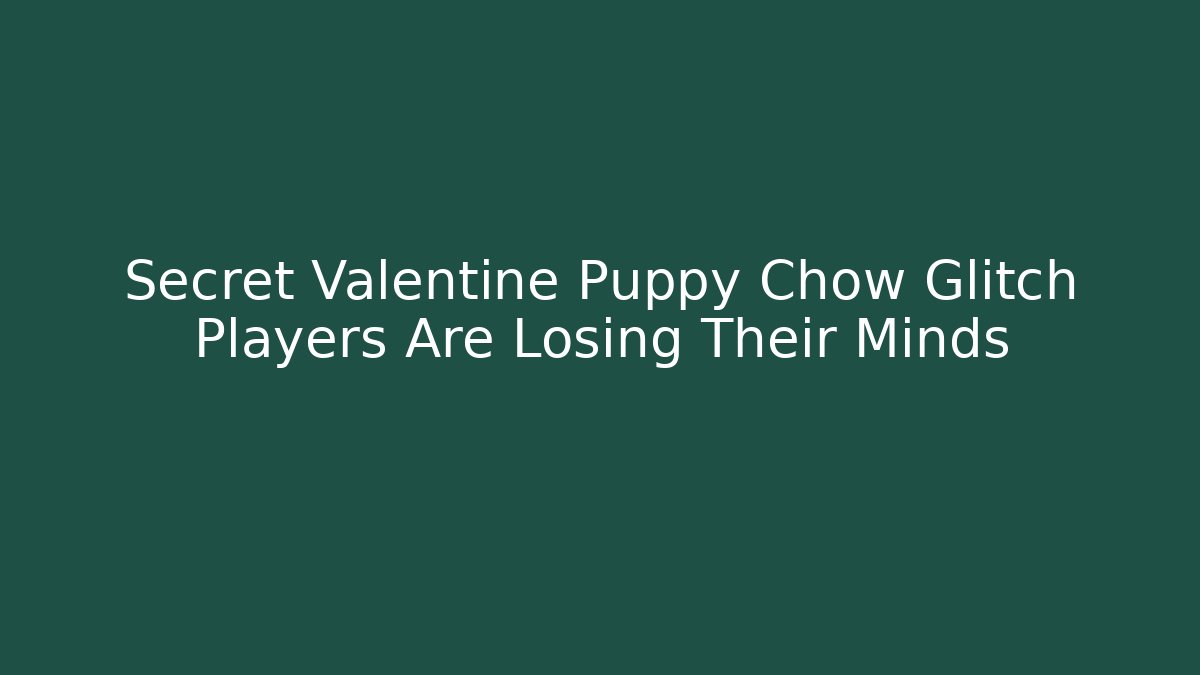 Secret Valentine Puppy Chow Glitch Players Are Losing Their Minds