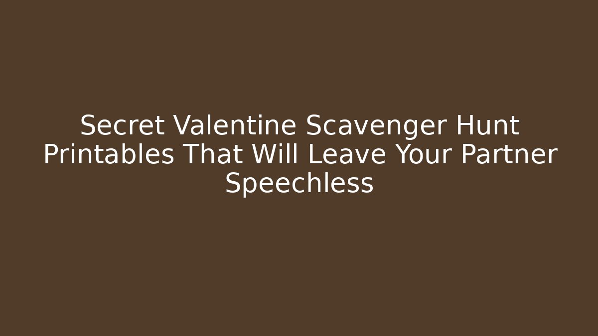 Secret Valentine Scavenger Hunt Printables That Will Leave Your Partner Speechless