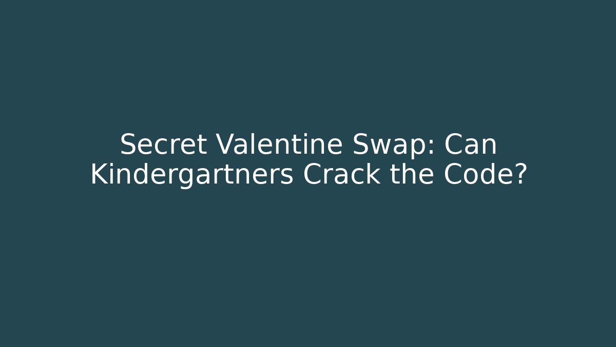Secret Valentine Swap: Can Kindergartners Crack the Code? - Critter Realm