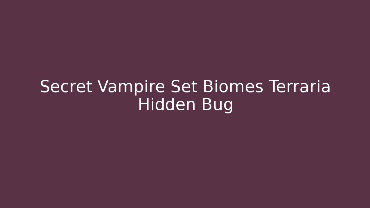 Secret Vampire Set Biomes Terraria Hidden Bug - Critter Realm