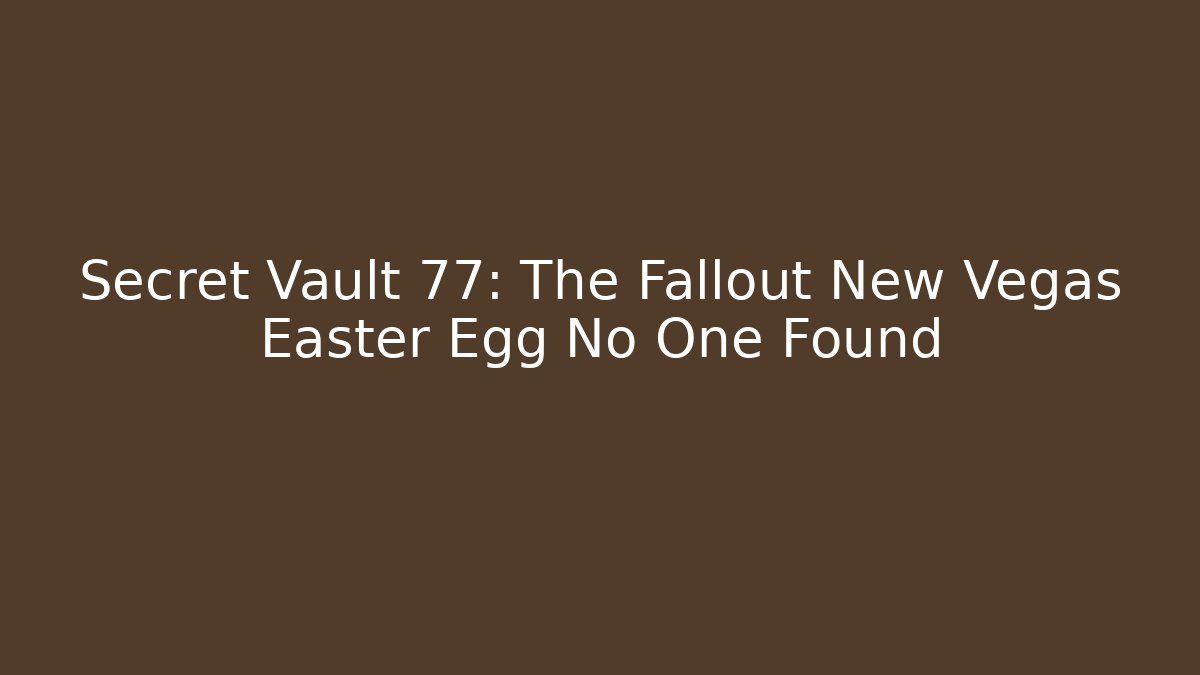 Secret Vault 77: The Fallout New Vegas Easter Egg No One Found