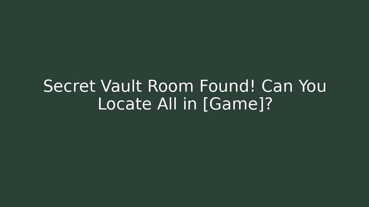 Secret Vault Room Found! Can You Locate All in [Game]? - Critter Realm
