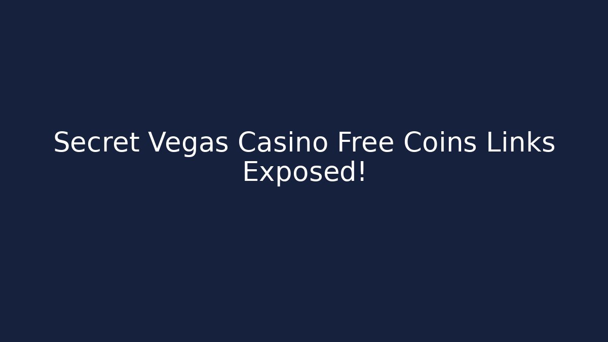 Secret Vegas Casino Free Coins Links Exposed!