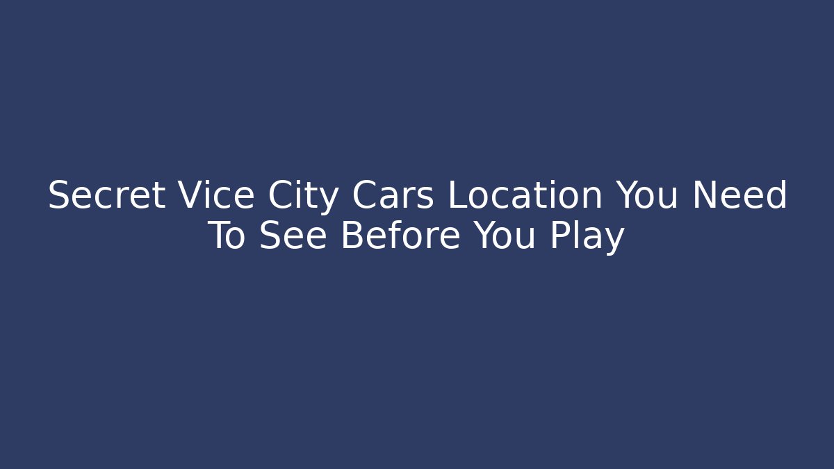 Secret Vice City Cars Location You Need To See Before You Play