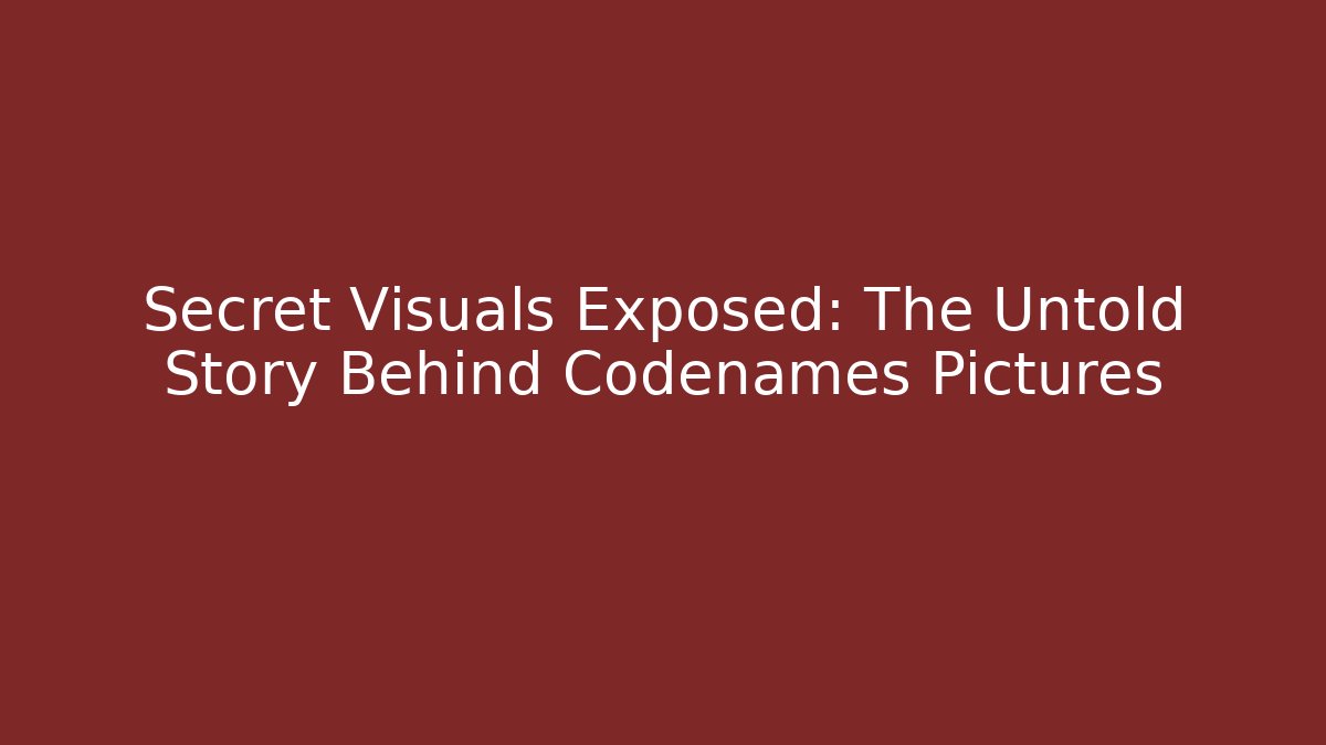 Secret Visuals Exposed: The Untold Story Behind Codenames Pictures