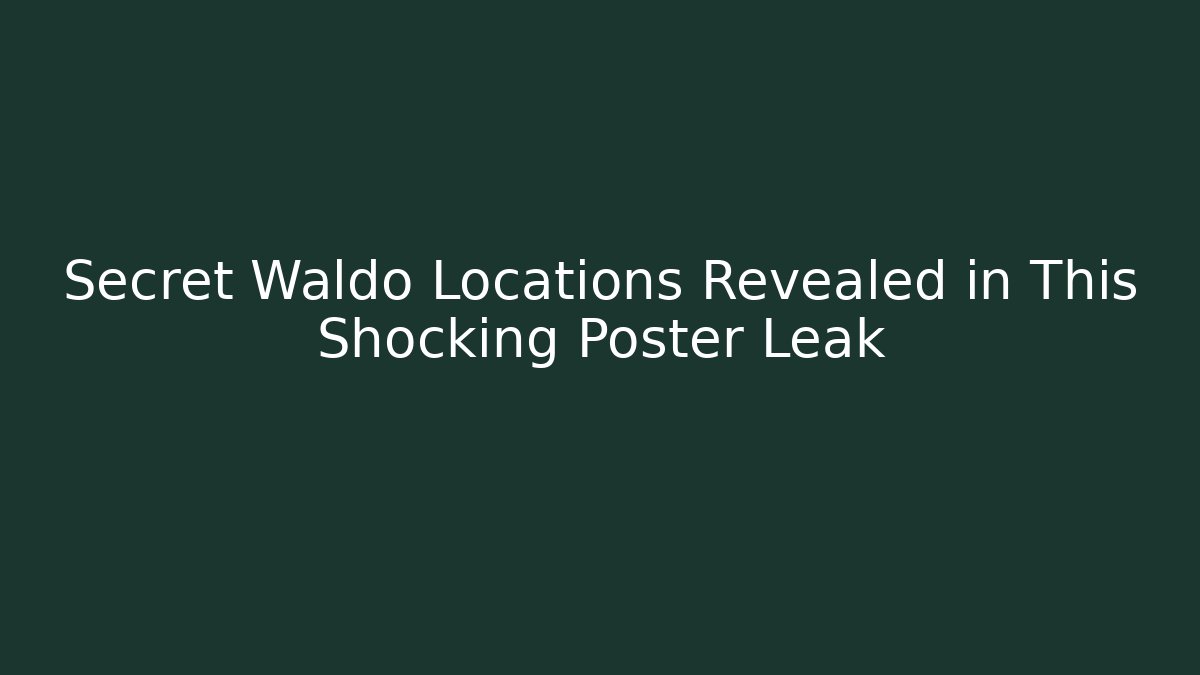 Secret Waldo Locations Revealed in This Shocking Poster Leak