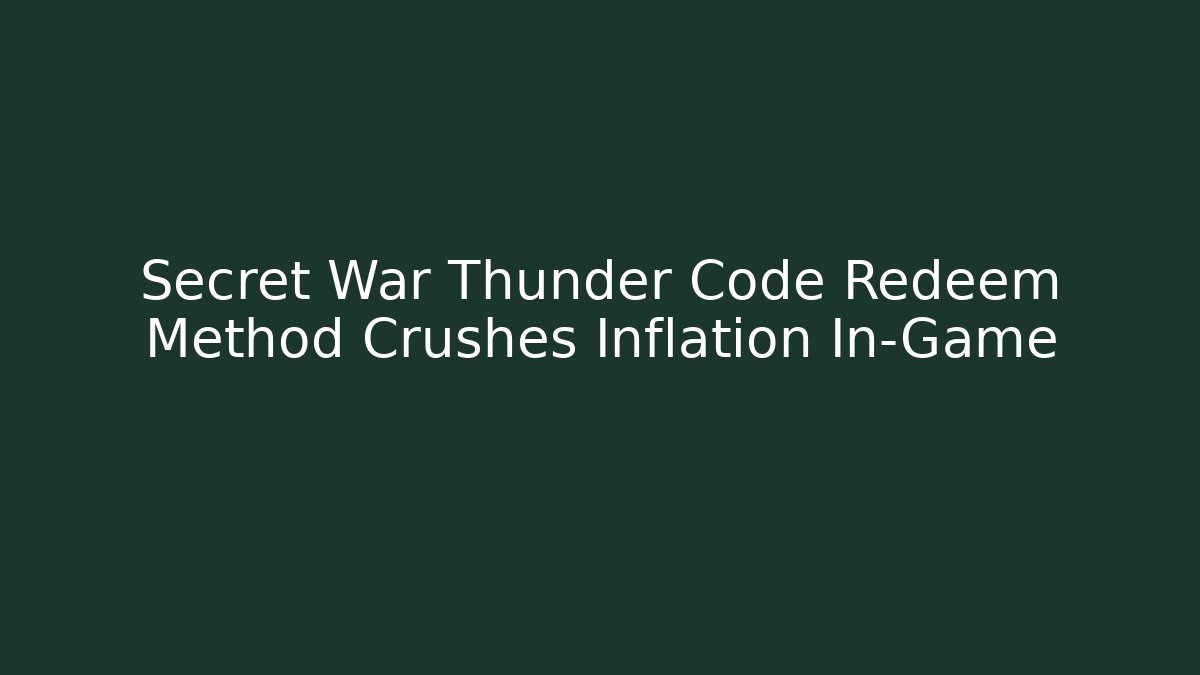 Secret War Thunder Code Redeem Method Crushes Inflation In-Game