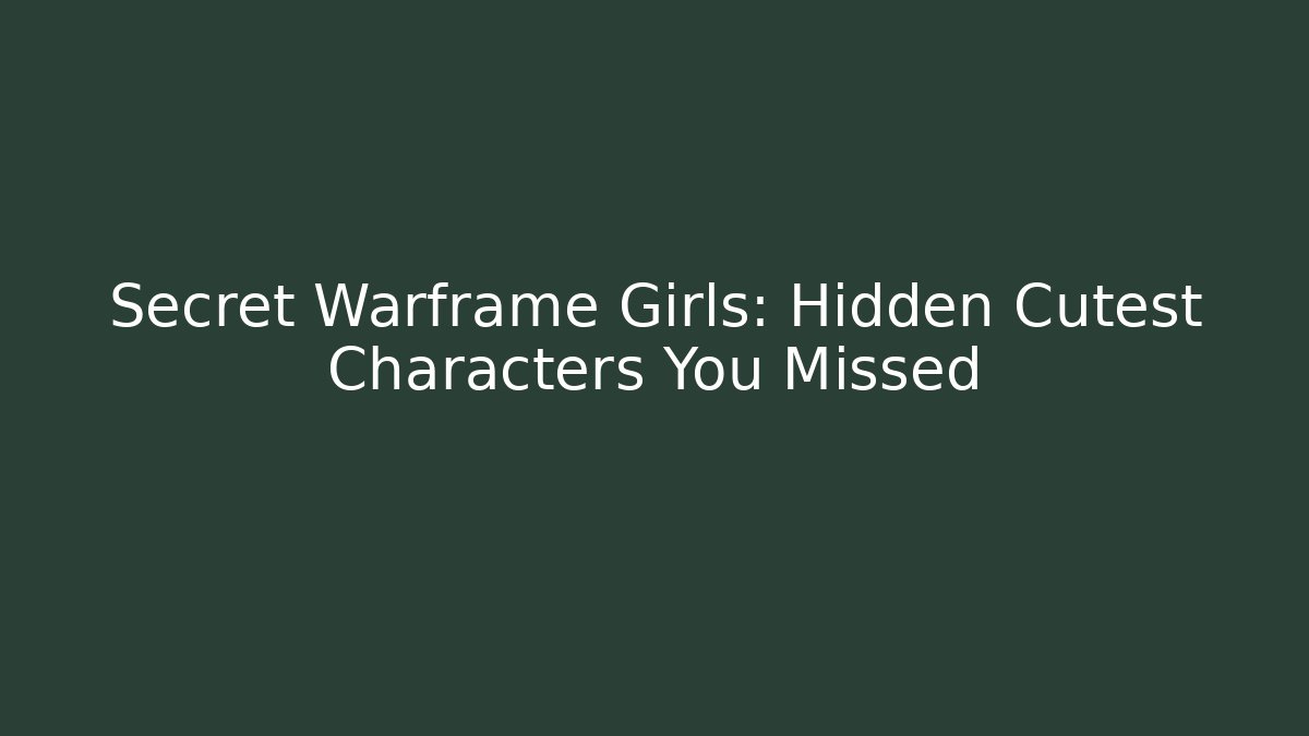 Secret Warframe Girls: Hidden Cutest Characters You Missed