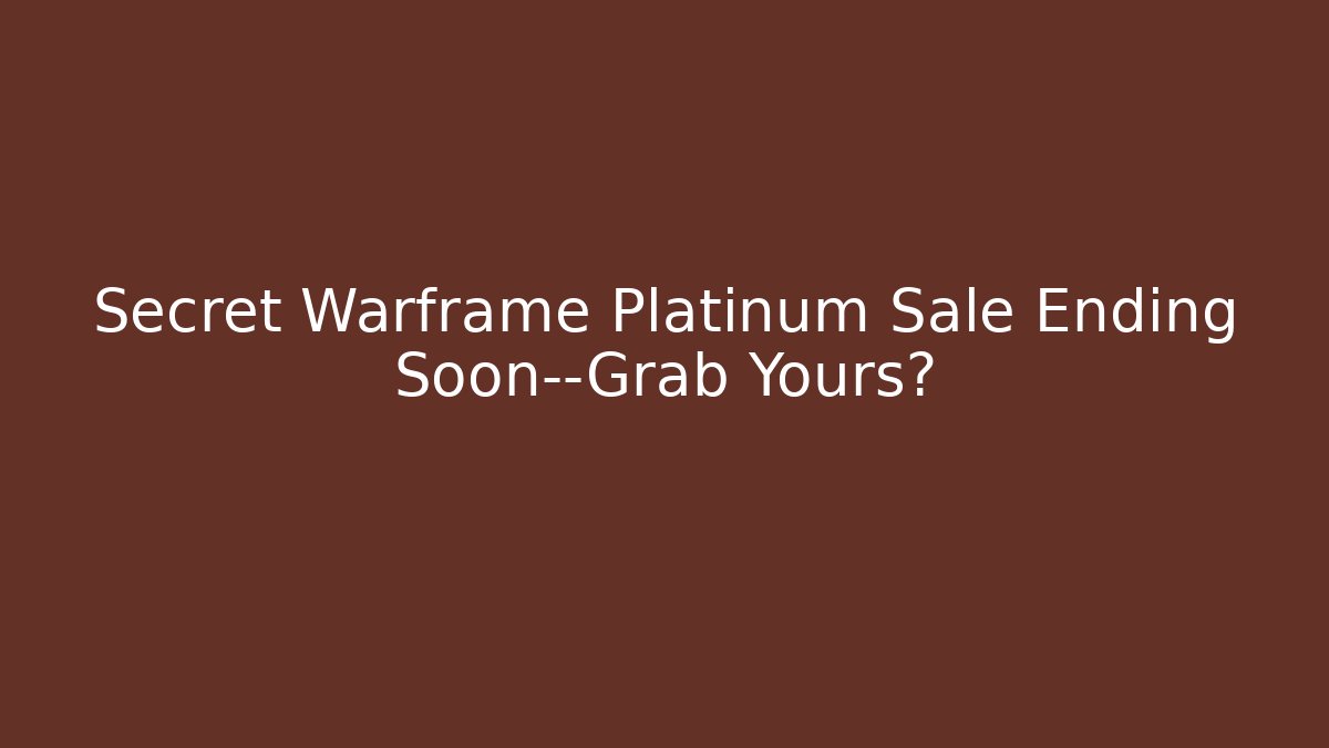 Secret Warframe Platinum Sale Ending Soon—Grab Yours?