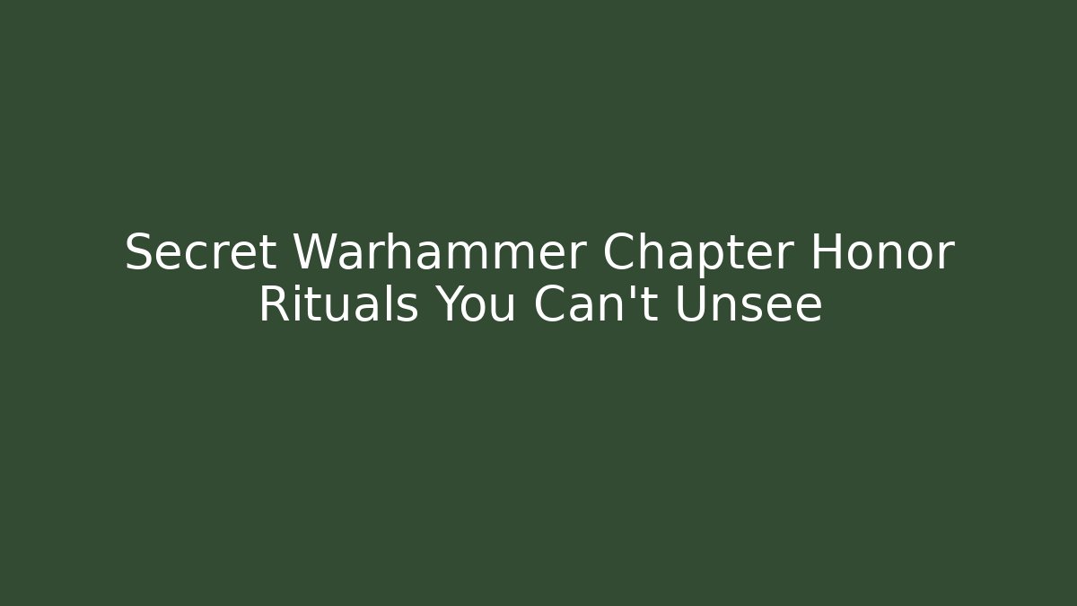 Secret Warhammer Chapter Honor Rituals You Can't Unsee