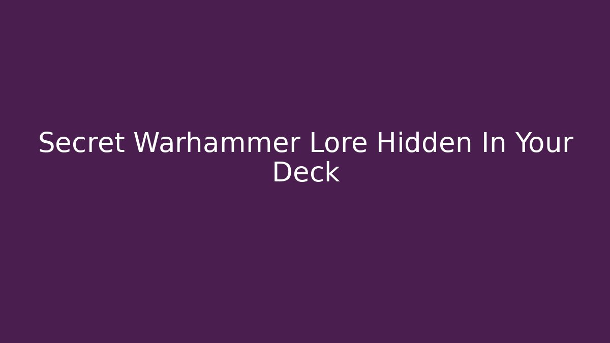 Secret Warhammer Lore Hidden In Your Deck