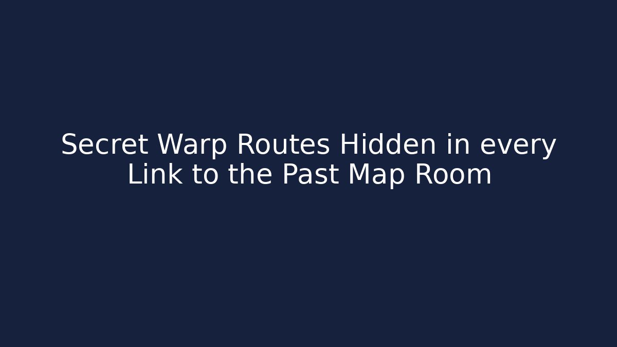 Secret Warp Routes Hidden in every Link to the Past Map Room