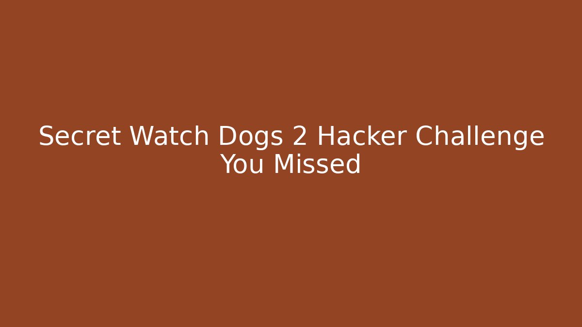 Secret Watch Dogs 2 Hacker Challenge You Missed