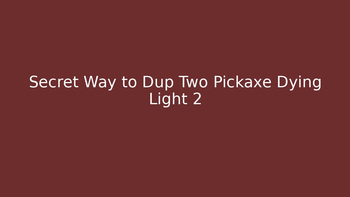 Secret Way to Dup Two Pickaxe Dying Light 2