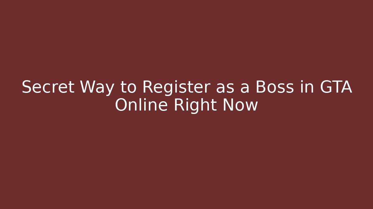 Secret Way to Register as a Boss in GTA Online Right Now