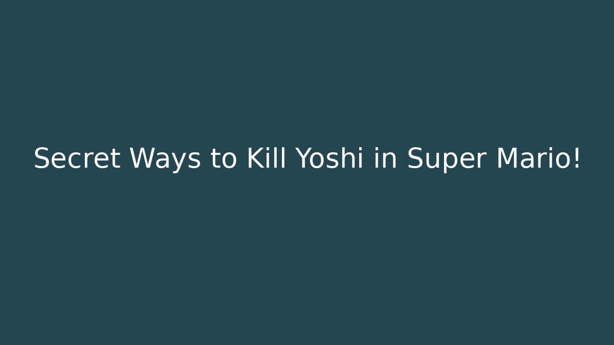 Secret Ways to Kill Yoshi in Super Mario!