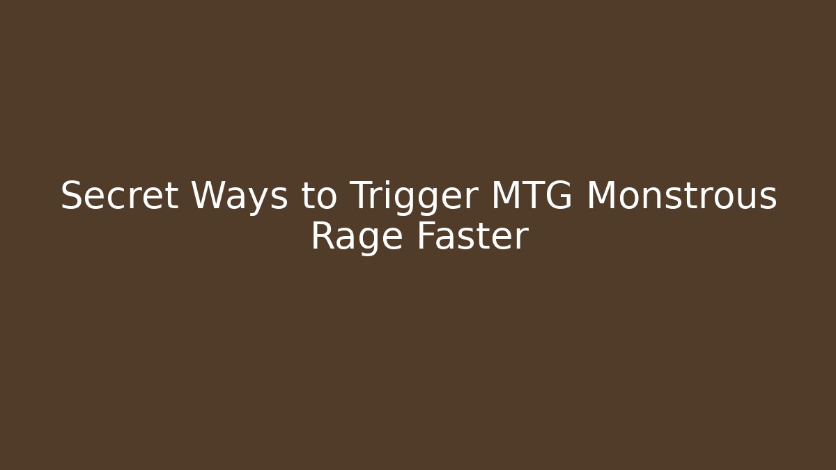 Secret Ways to Trigger MTG Monstrous Rage Faster