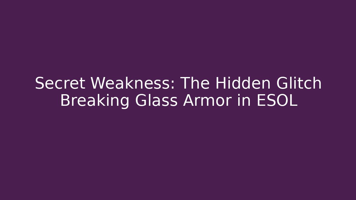 Secret Weakness: The Hidden Glitch Breaking Glass Armor in ESOL