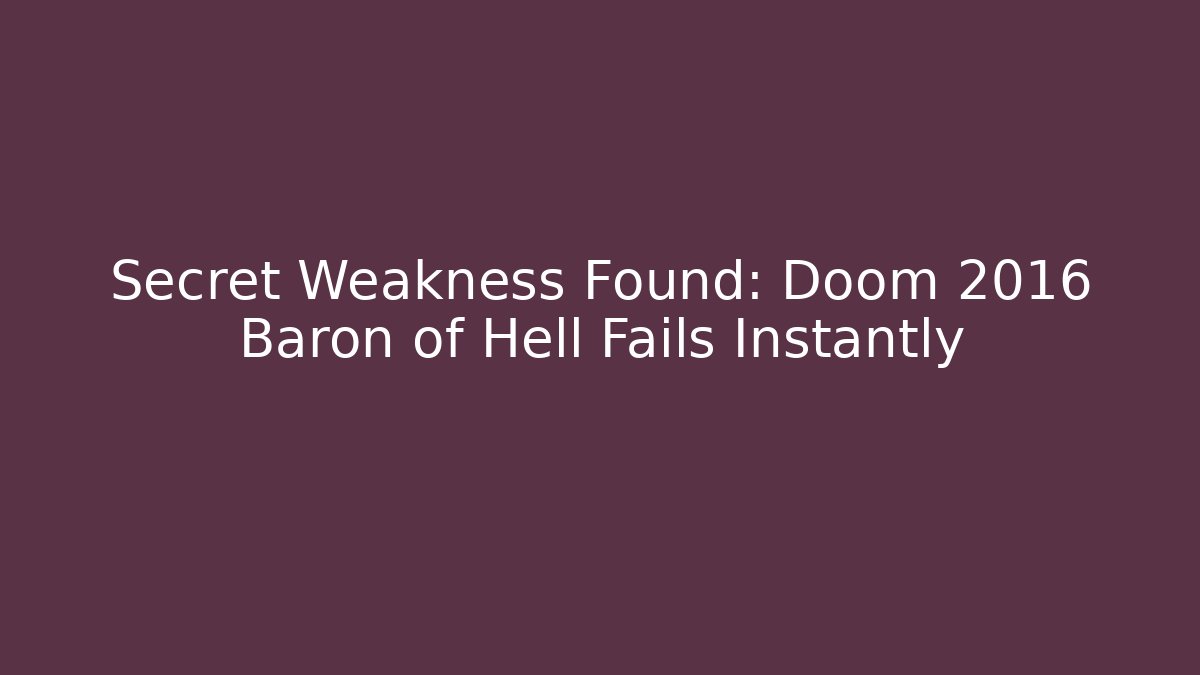 Secret Weakness Found: Doom 2016 Baron of Hell Fails Instantly