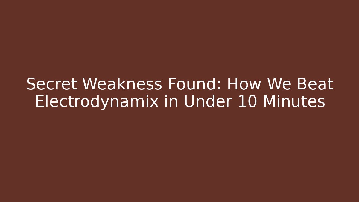 Secret Weakness Found: How We Beat Electrodynamix in Under 10 Minutes