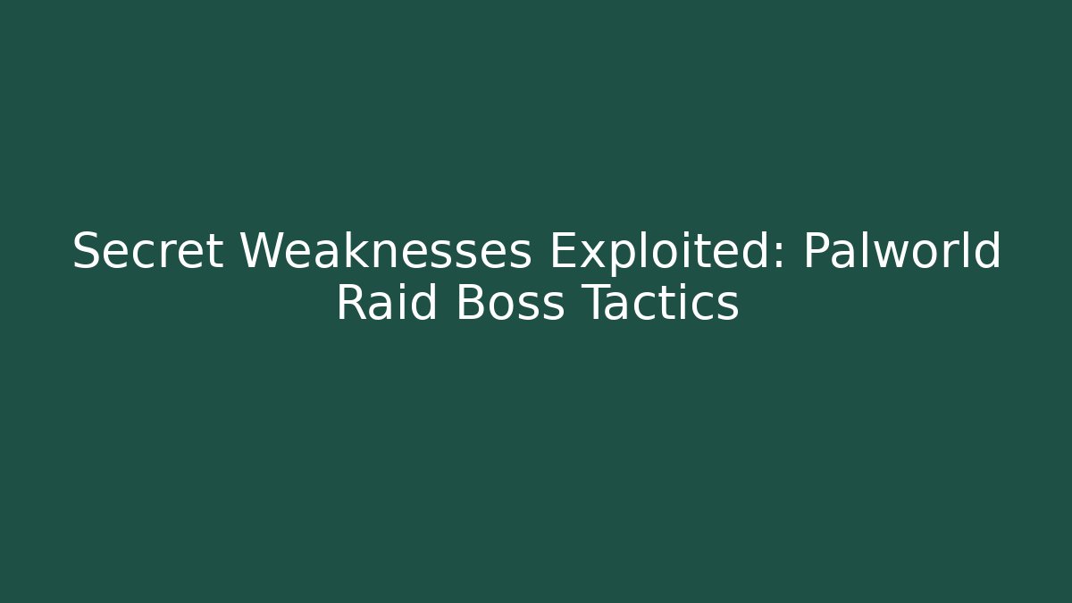Secret Weaknesses Exploited: Palworld Raid Boss Tactics