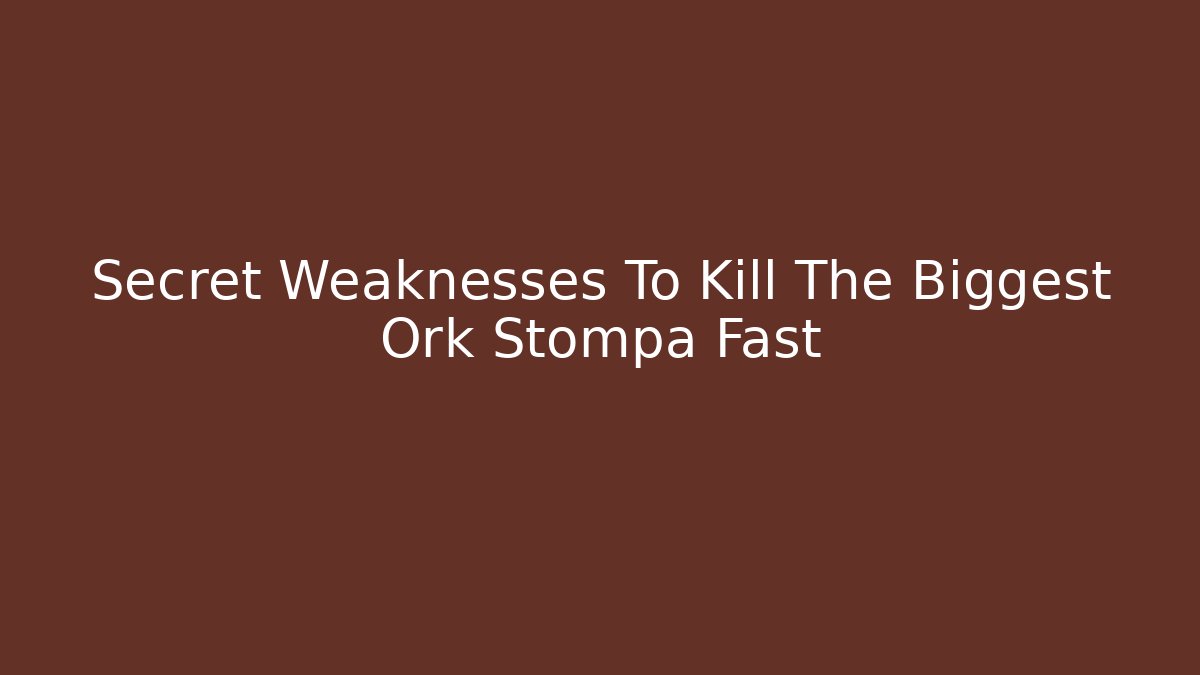 Secret Weaknesses To Kill The Biggest Ork Stompa Fast