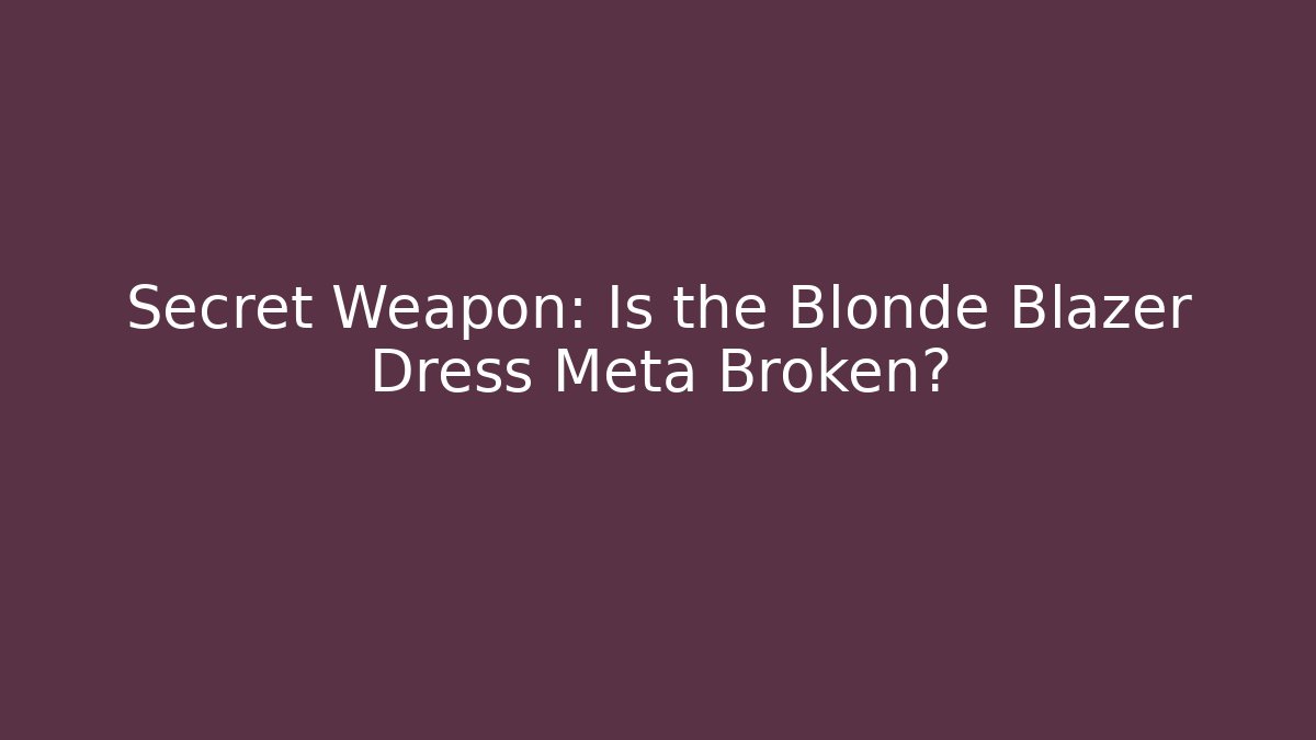 Secret Weapon: Is the Blonde Blazer Dress Meta Broken? - Critter Realm