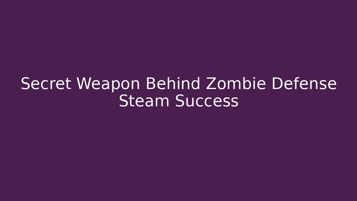 Secret Weapon Behind Zombie Defense Steam Success