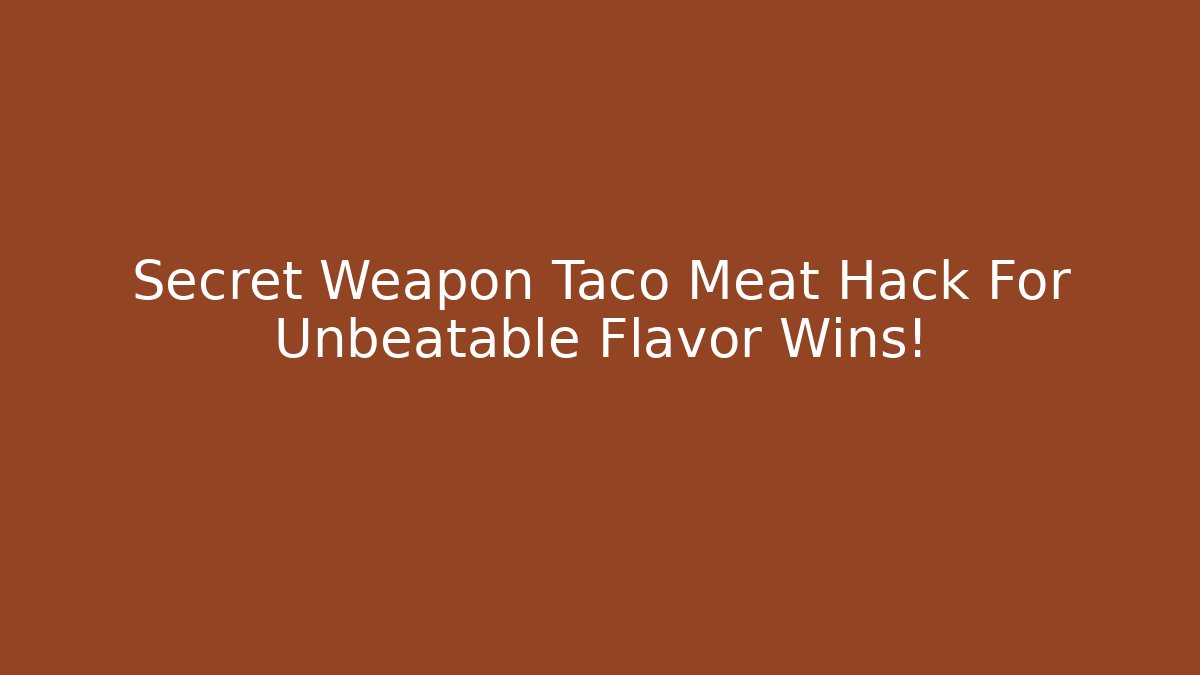 Secret Weapon Taco Meat Hack For Unbeatable Flavor Wins!
