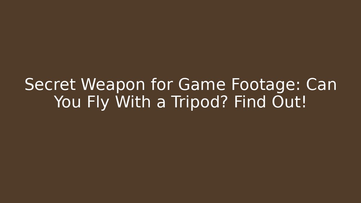 Secret Weapon for Game Footage: Can You Fly With a Tripod? Find Out! - Critter Realm