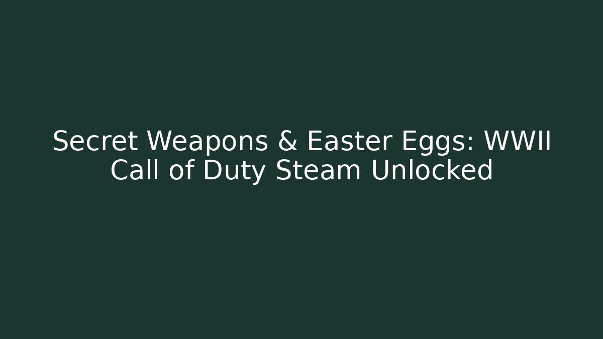 Secret Weapons & Easter Eggs: WWII Call of Duty Steam Unlocked - Critter Realm