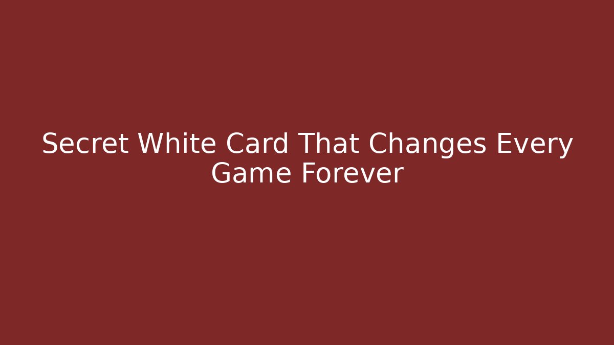 Secret White Card That Changes Every Game Forever