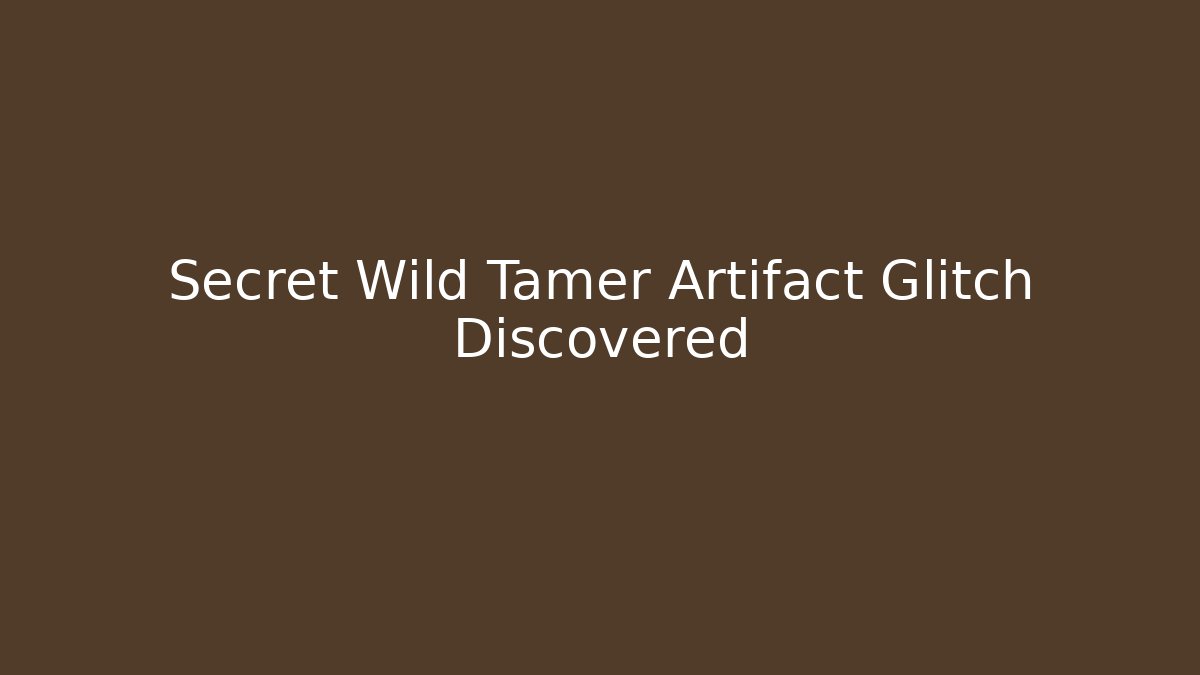 Secret Wild Tamer Artifact Glitch Discovered