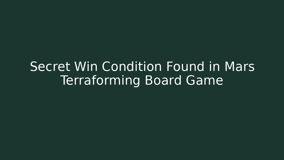 Secret Win Condition Found in Mars Terraforming Board Game