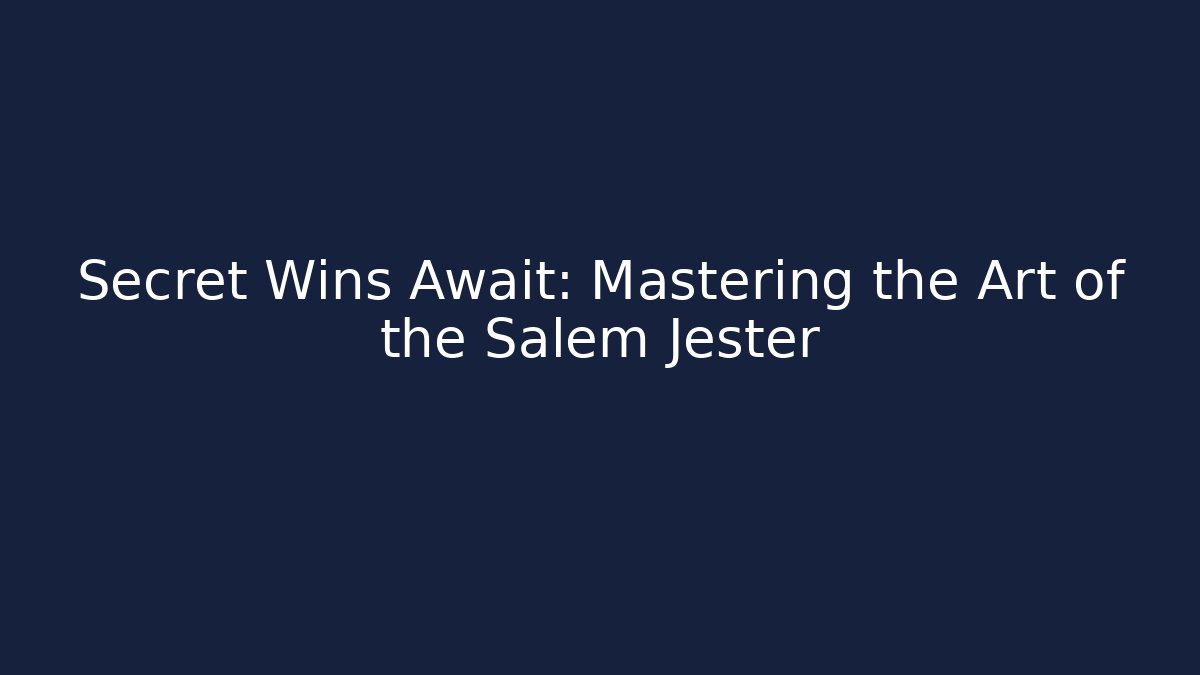 Secret Wins Await: Mastering the Art of the Salem Jester