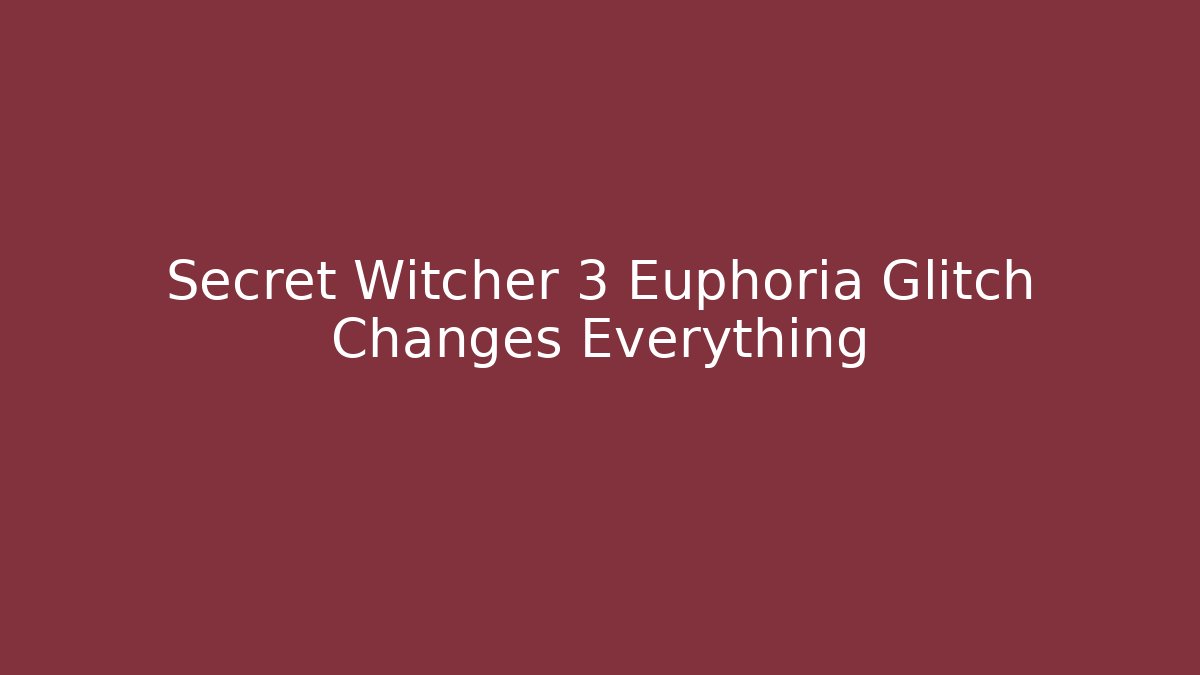 Secret Witcher 3 Euphoria Glitch Changes Everything